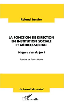 La fonction de direction en institution sociale et médico-sociale - Diriger : c'est du jeu ?