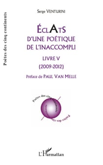 Eclats d'une poétique de l'inaccompli - Livre V - (2009 - 2012)