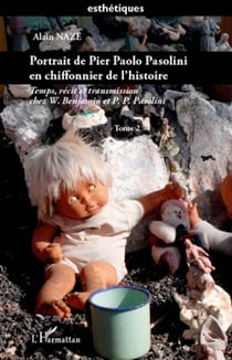 Portrait de Pier Paolo Pasolini en chiffonnier de l'histoire - Temps, récit et transmission chez W. Benjamin et P.P. Pasolini - (Tome 2)