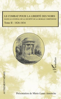 Le combat pour la liberté des noirs dans le Journal de la Société de la Morale Chrétienne - - Tome II:1826-1834