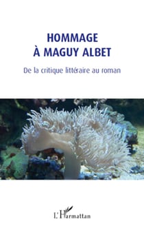 Hommage à Maguy Albet - De la critique littéraire au roman