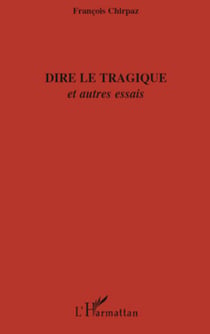 Dire le tragique - Et autres essais