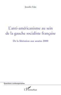 L'anti-américanisme au sein de la gauche socialiste française - De la libération aux années 2000