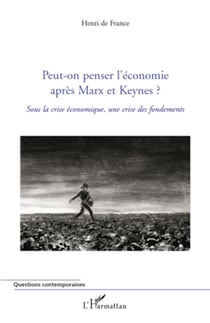 Peut-on penser l'économie après Marx et Keynes ? - Sous la crise économique, une crise des fondements