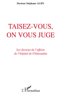 Taisez-vous, on vous juge - Les dessous de l'affaire de l'hôpital de Châteaudun