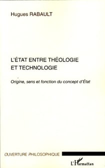 L'Etat entre théologie et technologie - Origine, sens et fonction du concept d'Etat