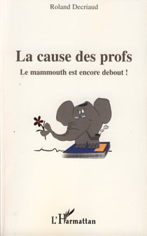 La cause des profs - Le mammouth est encore debout!