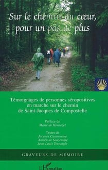 Sur le chemin du coeur, pour un pas de plus - Témoignages de personnes séropositives en marche sur le chemin de Saint-Jacques de Compostelle