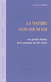 La nature sans foi ni loi - Les grands thèmes de la physique du XXe siècle