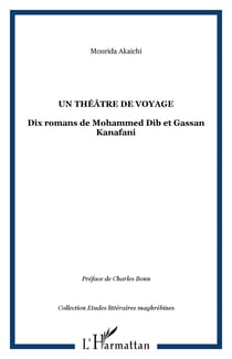 Un théâtre de voyage - Dix romans de Mohammed Dib et Gassan Kanafani