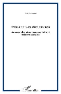 En bas de la France d'en bas - Au cœur des structures sociales et médico-sociales