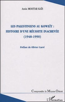 Les Palestiniens au Koweït : histoire d'une réussite inachevée - (1948-1990)
