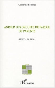Animer des groupes de parole de parents - Silence? On parle !