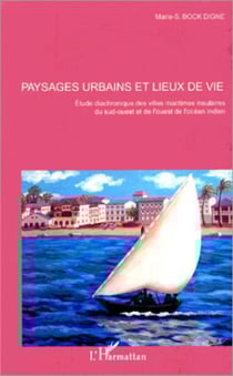 Paysages urbains et lieux de lieux de vie - Etude diachronique des villes maritimes insulaires du sud-ouest et de l'ouest de l'océan indien