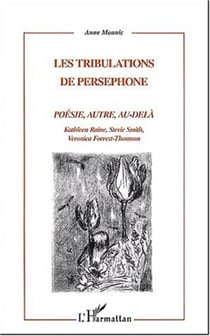 LES TRIBULATIONS DE PERSEPHONE - POÉSIE, AUTRE, AU-DELA Kathleen Raine, Stevie Smith, Veronica Forrest-Thomson - Kathleen Raine, Stevie Smith, Veronica Forrest-Thomson