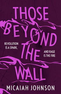 Those Beyond the Wall - The gripping new novel from a Sunday Times bestselling author, shortlisted for the 2024 Ursula K. Le Guin Prize for Fiction