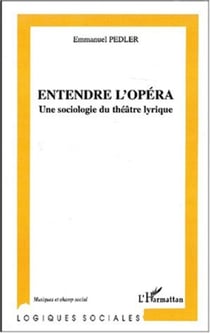 Entendre l'opéra - Une sociologie du théâtre lyrique