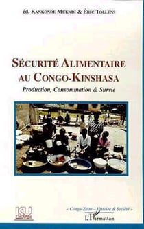 SÉCURITÉ ALIMENTAIRE AU CONGO-KINSHASA - Production, Consommation et Survie