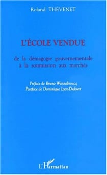 L'ÉCOLE VENDUE - de la démagogie gouvernementale à la soumission aux marchés