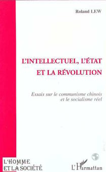 L'intellectuel, l'Etat et la révolution - Essai sur le communisme chinois et le socialisme réel