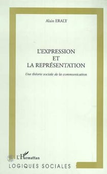 L'EXPRESSION ET LA REPRESENTATION - Une théorie sociale de la communication