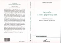 LA GAUCHE A-T-ELLE GAGNÉ TROP TÔT ? - L'expérience Jospin : attentes, bilans et perspectives
