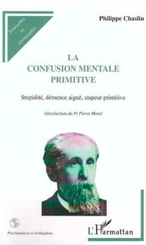 LA CONFUSION MENTALE PRIMITIVE - Stupidité, démence aiguë, stupeur primitive