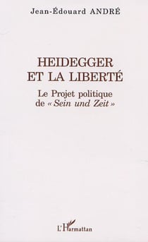 HEIDEGGER ET LA LIBERTÉ - Le Projet politique de " Sein und Zeit "