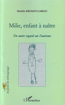 MILIE, ENFANT A NAITRE - Un autre regard sur l'autisme
