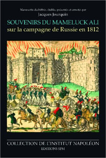 Souvenirs du Mameluck Ali sur la campagne de Russie en 1812 - Institut Napoléon N° 7