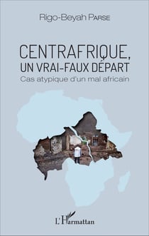 Centrafrique, un vrai-faux départ - Cas atypique d'un mal africain