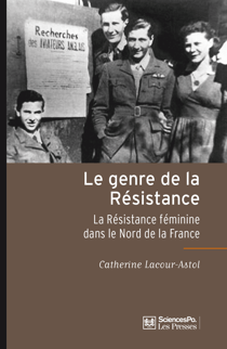 Le genre de la Résistance - La Résistance féminine dans le Nord de la France
