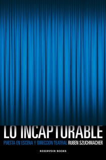 Lo incapturable - Puesta en escena y dirección teatral