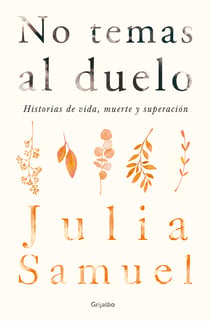 No temas al duelo - Historias de vida, muerte y superación