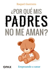 ¿Por qué mis padres no me aman? - Empezando a sanar