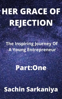Her Grace of Rejection - The Inspiring Journey Of A Young Entrepreneur