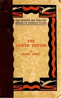 The Lower Depths - A Drama in Four Acts
