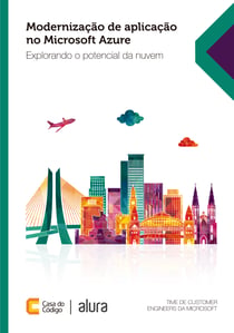 Modernização de Aplicação no Microsoft Azure - Explorando o potencial da nuvem