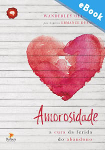 Amorosidade - A cura da ferida do abandono