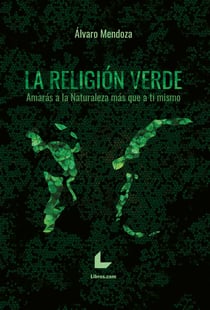 La religión verde - Amarás a la Naturaleza más que a ti mismo