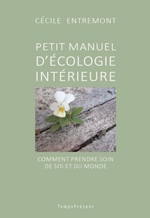 Petit manuel d'écologie intérieure - Comment prendre soin de soi et du monde