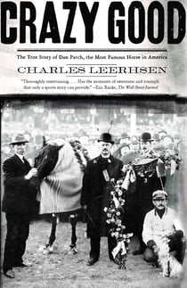 Crazy Good - The True Story of Dan Patch, the Most Famous Horse in America