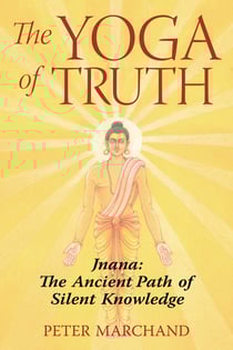 The Yoga of Truth - Jnana: The Ancient Path of Silent Knowledge