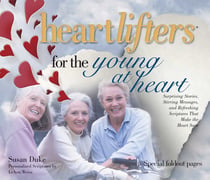 Heartlifters for Young at Heart - Surprising Stories, Stirring Messages, and Refreshing Scriptures that Make the Heart Soar