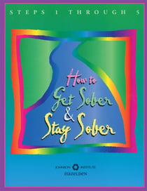 How to Get Sober and Stay Sober - Steps 1 Through 5