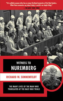 Witness to Nuremberg - The Many Lives of the Man who Translated at the Nazi War Trials