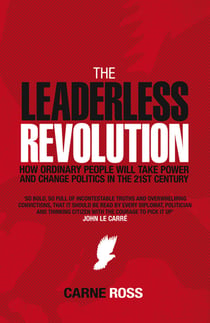 The Leaderless Revolution - How Ordinary People will Take Power and Change Politics in the 21st Century