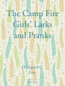 The Camp Fire Girls' Larks and Pranks