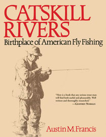 Catskill Rivers - Birthplace of American Fly Fishing