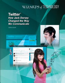 Twitter® - How Jack Dorsey Changed the Way We Communicate